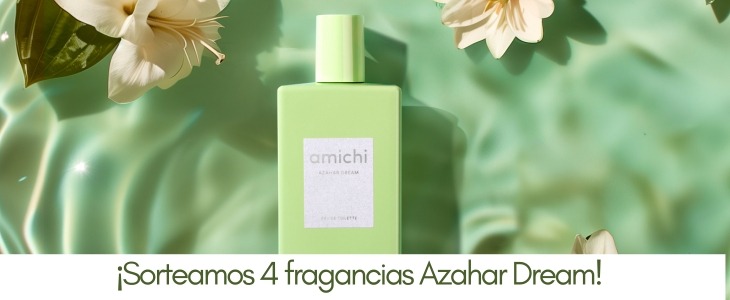 ¡Sorteamos 4 fragancias Amichi Azahar Dream!